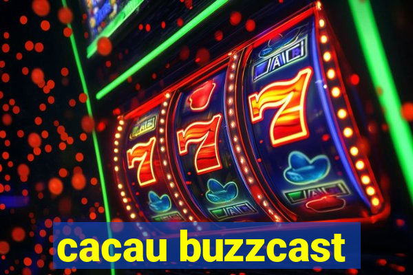 cacau buzzcast